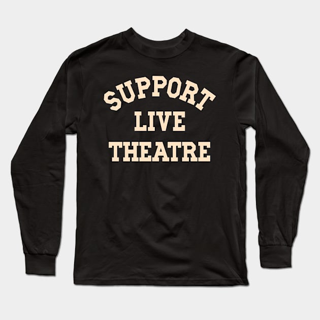 Support Live Theatre Drama Teacher Play Performer Stage Crew Long Sleeve T-Shirt by SilverLake